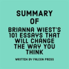 Summary_of_Brianna_Wiest_s_101_Essays_That_Will_Change_The_Way_You_Think