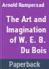 The_art_and_imagination_of_W_E_B__Du_Bois