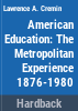 American_education__the_metropolitan_experience__1876-1980