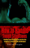 How_to_Handle_Tough_Situations___Finding_Inner_Strength_To_Survive_The_Toughest_Crisis_And_Life_C